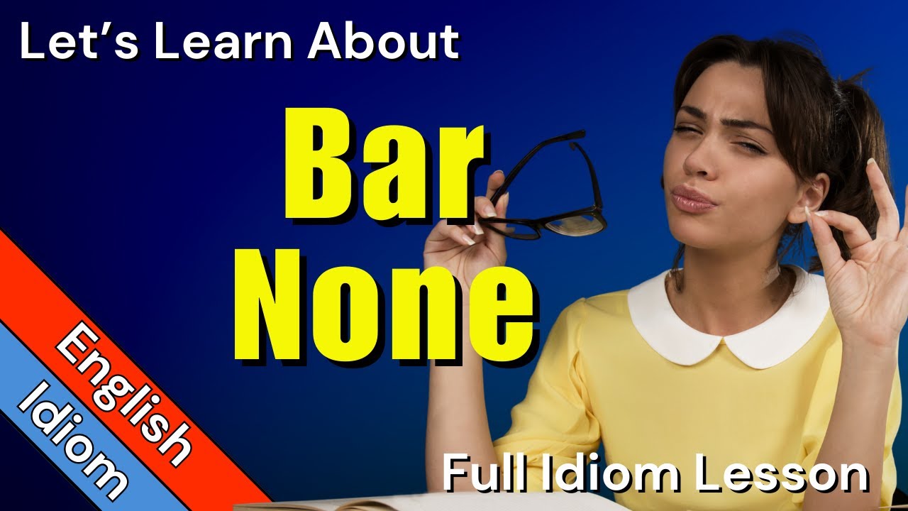 BAR NONE Idiom Meaning | Full Explanation and Sentences