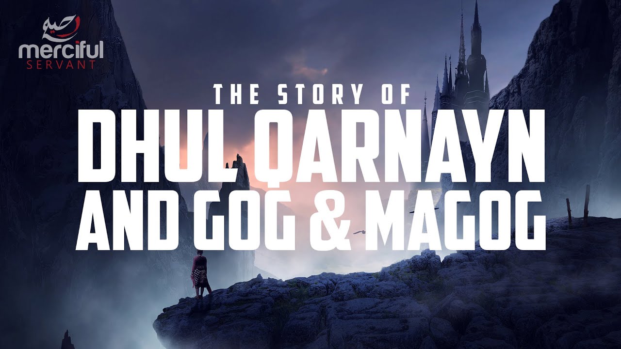 DHUL QARNAYN AND THE BARRIER OF YAJUJ & MAJUJ