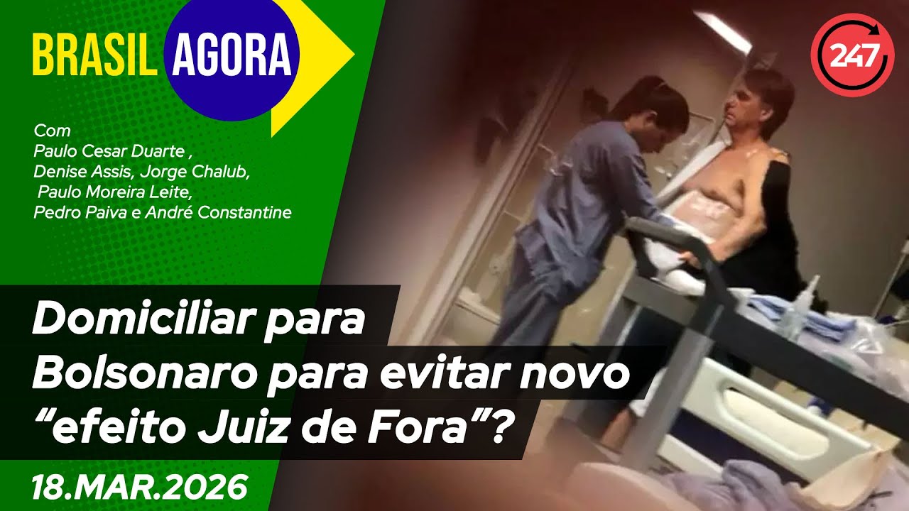 Brasil Agora - Domiciliar para Bolsonaro para evitar novo “efeito Juiz de Fora”? 18.3.26