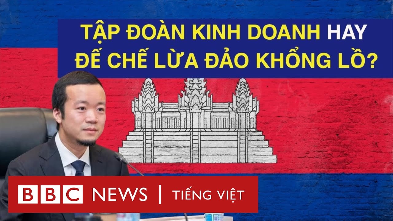 ĐẾ CHẾ LỪA ĐẢO CAMPUCHIA: ÔNG TRÙM BỊ TRUY TỐ QUAN HỆ GÌ VỚI CHÍNH QUYỀN HUN SEN?