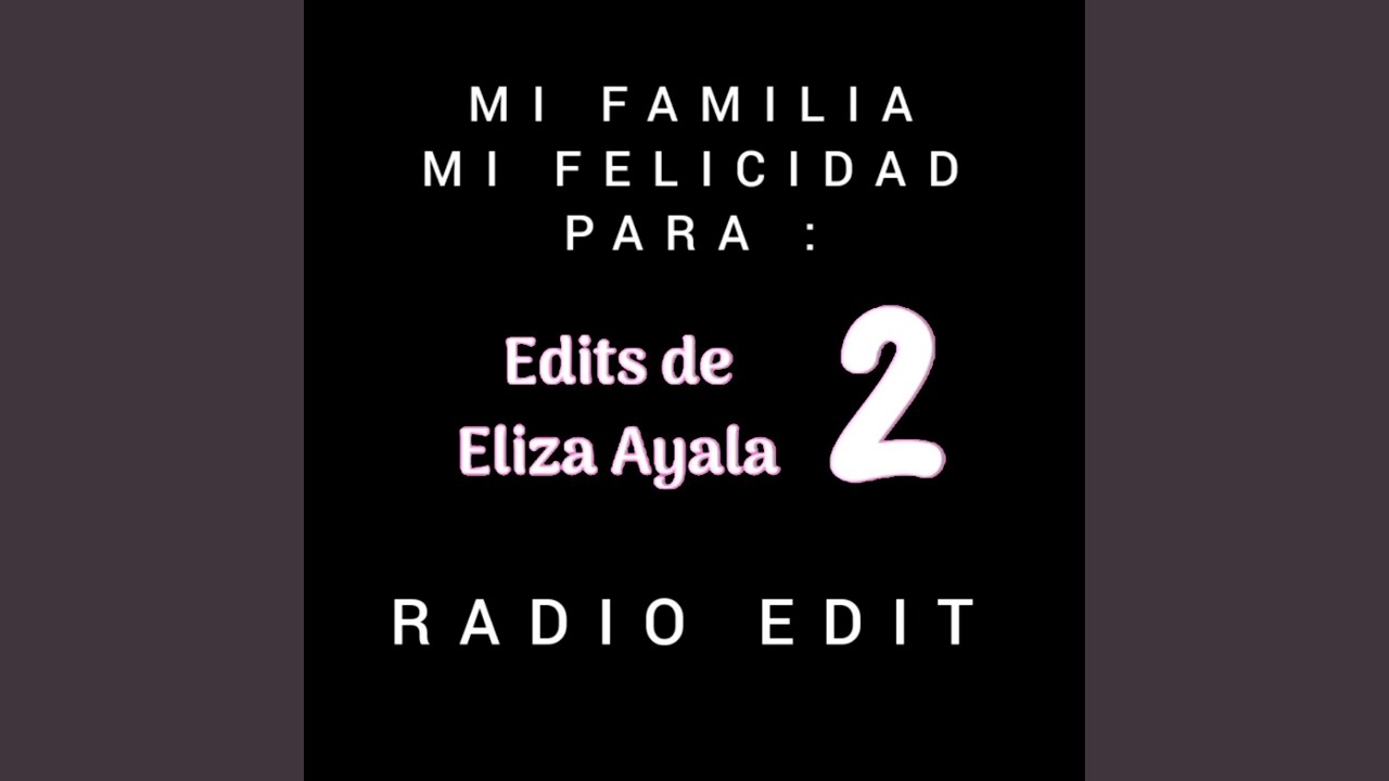 Mi Familia Mi Felicidad ('Para Edits de Eliza Ayala 2' Radio Edit)