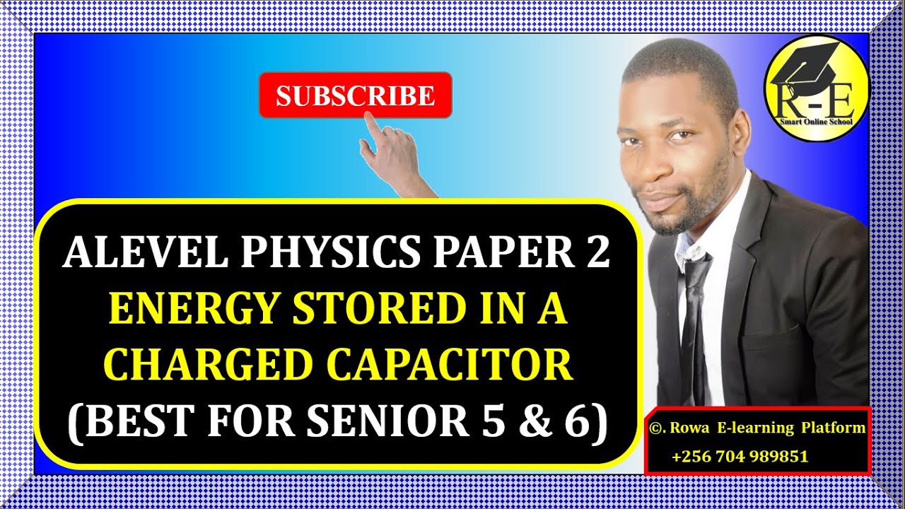 002-ALEVEL PHYSICS PAPER 2 | ENERGY STORED IN A CHARGED CAPACITOR | FOR SENIOR 5 & 6