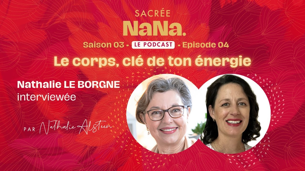 Le corps, clé de ton énergie • Nathalie Le Borgne | E004
