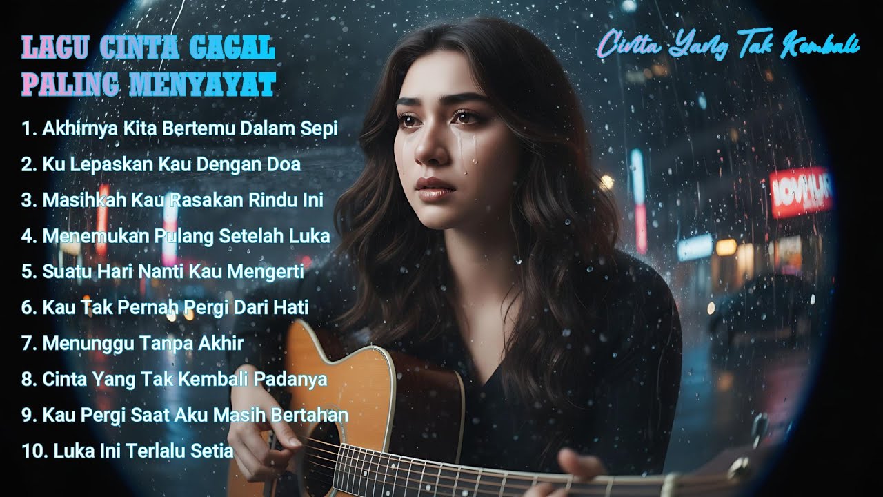 LAGU CINTA GAGAL PALING MENYAYAT – Cinta Yang Tak Kembali