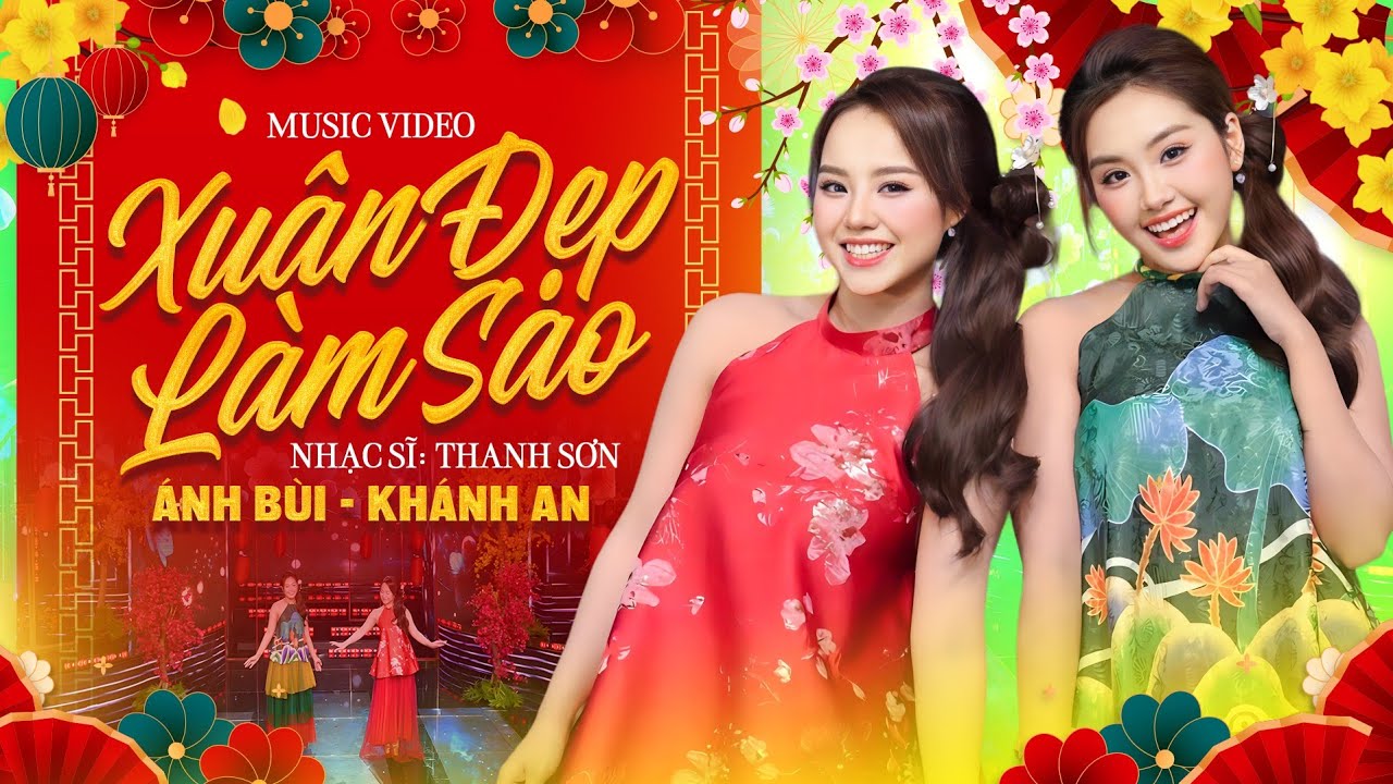 XUÂN ĐẸP LÀM SAO - Ánh Bùi, Khánh An | MV Nhạc Xuân 2026 Tết Bính Ngọ