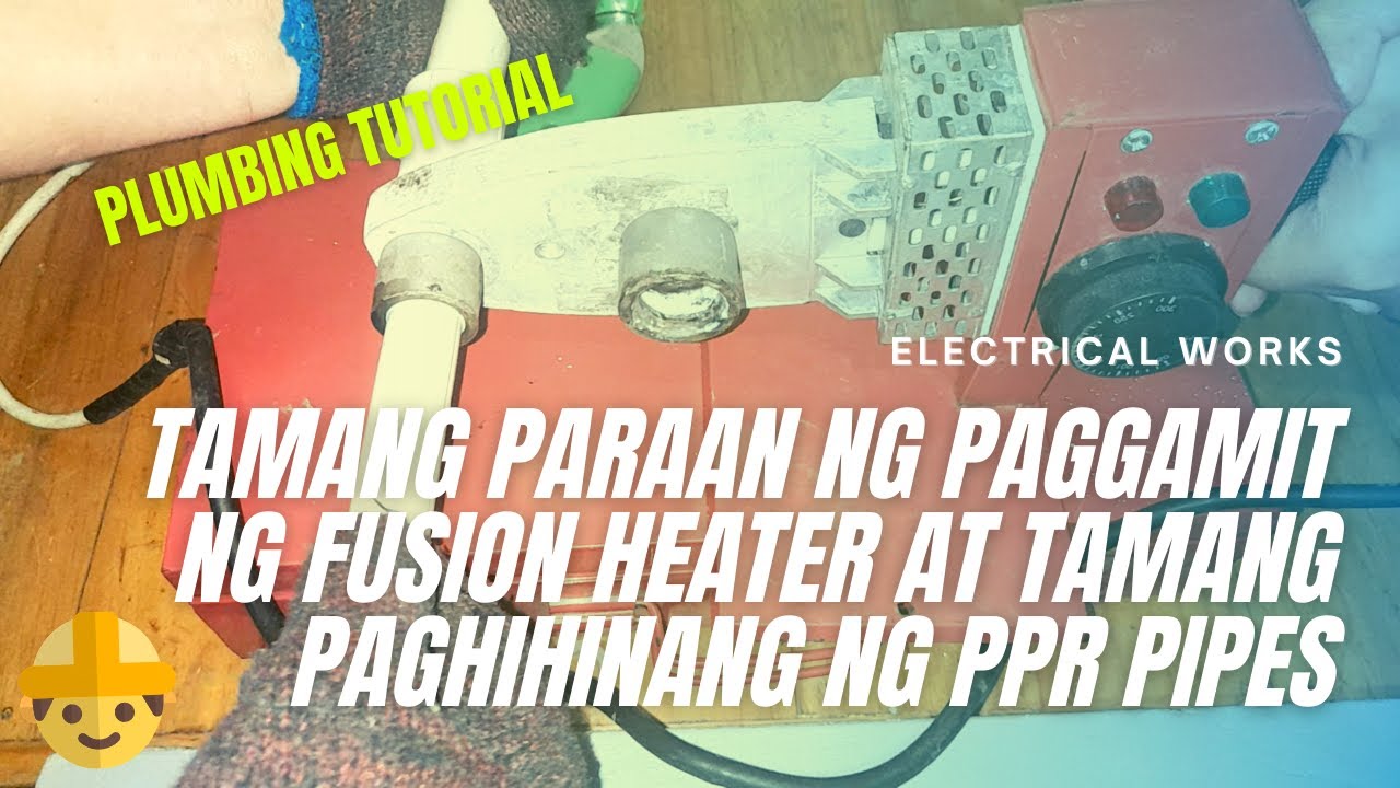 How to use Fusion Heater in Plumbing Installations Using PPR Pipes (TAGALOG)