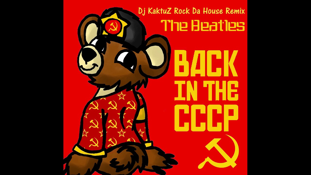 The Beatles - Back In The U S S R (KaktuZ Rock Da House RemiX)