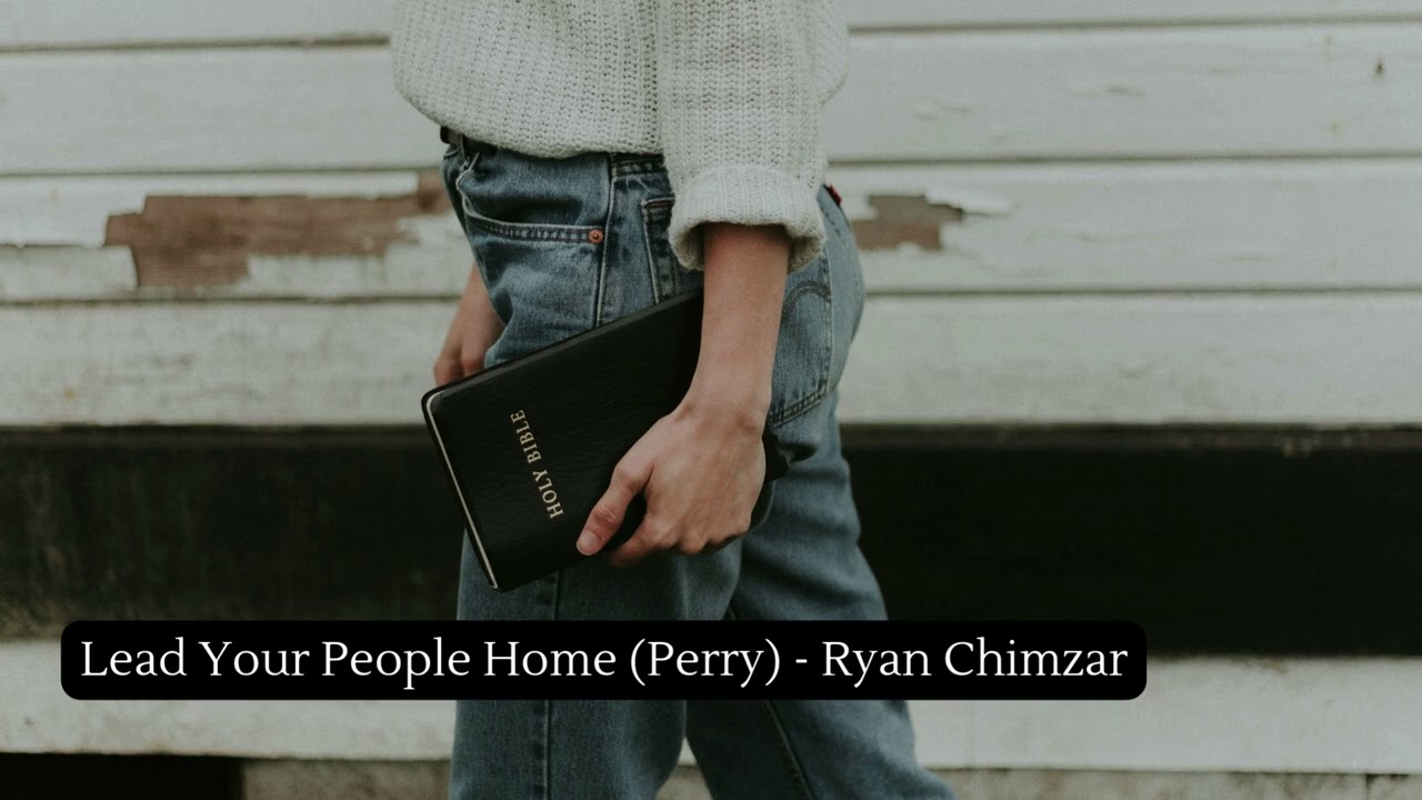 Lead Your People Home (Perry) - Ryan Chimzar