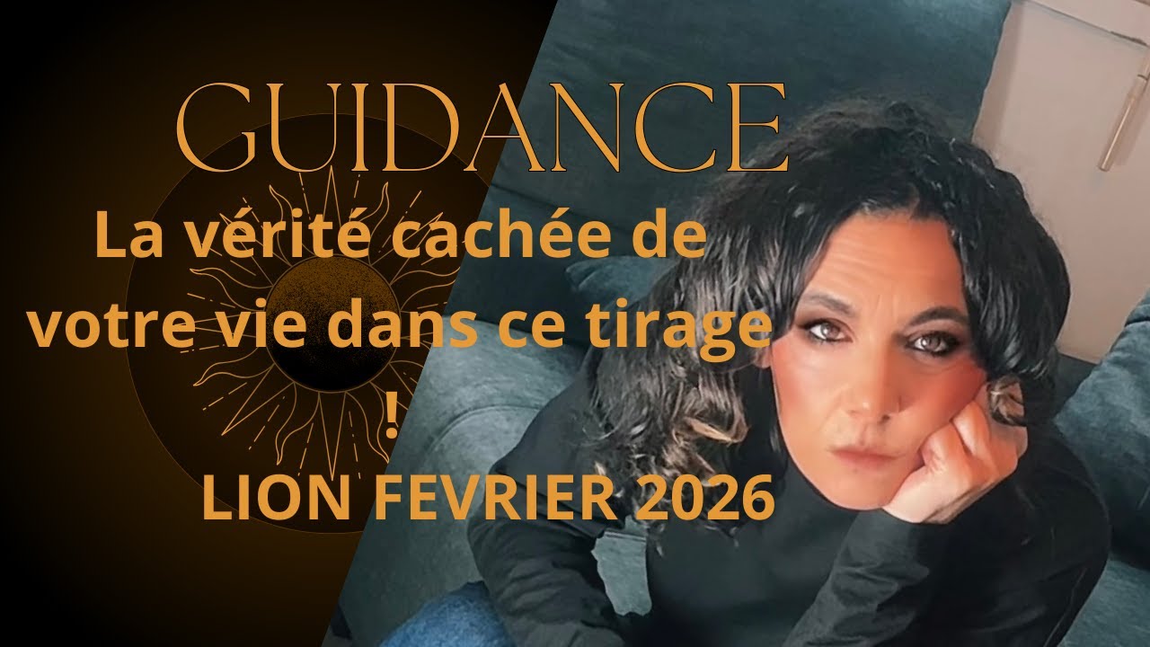 GGUIDANCE LION FEVRIER 2026 : La vérité céchée de votre vie dans ce tirage !