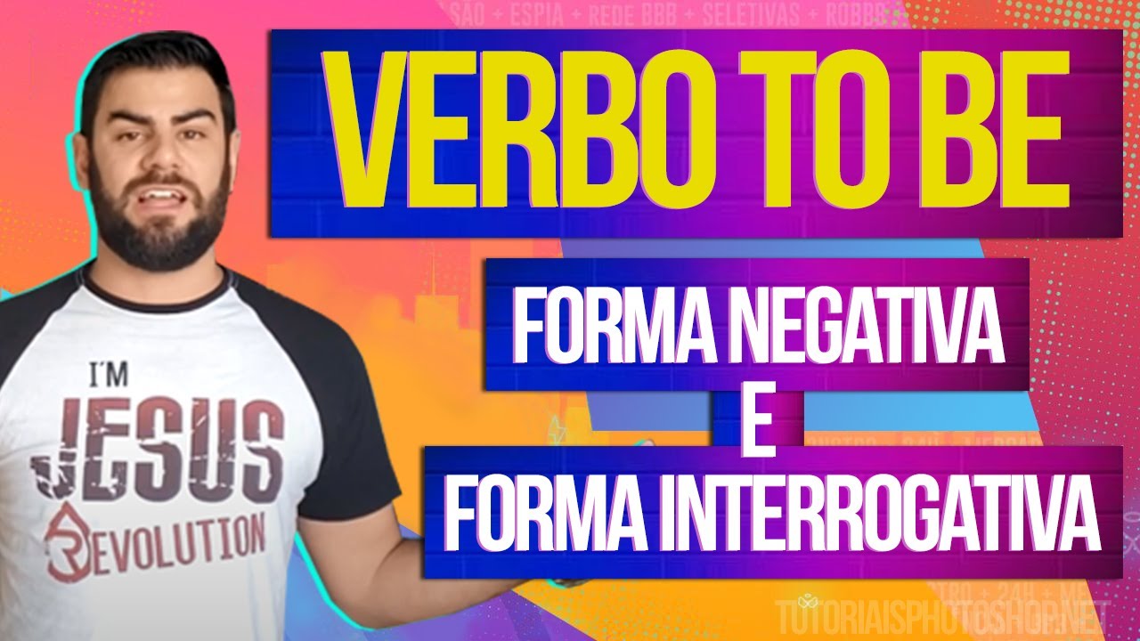 Verbo To Be: Forma Interrogativa e Forma Negativa (am,is e are). Aprenda de uma vez por todas!