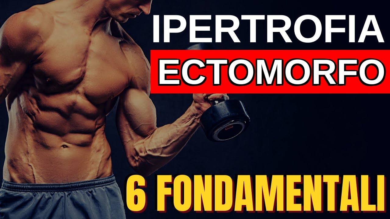 IPERTROFIA Ectomorfo: 6 Punti Fondamentali