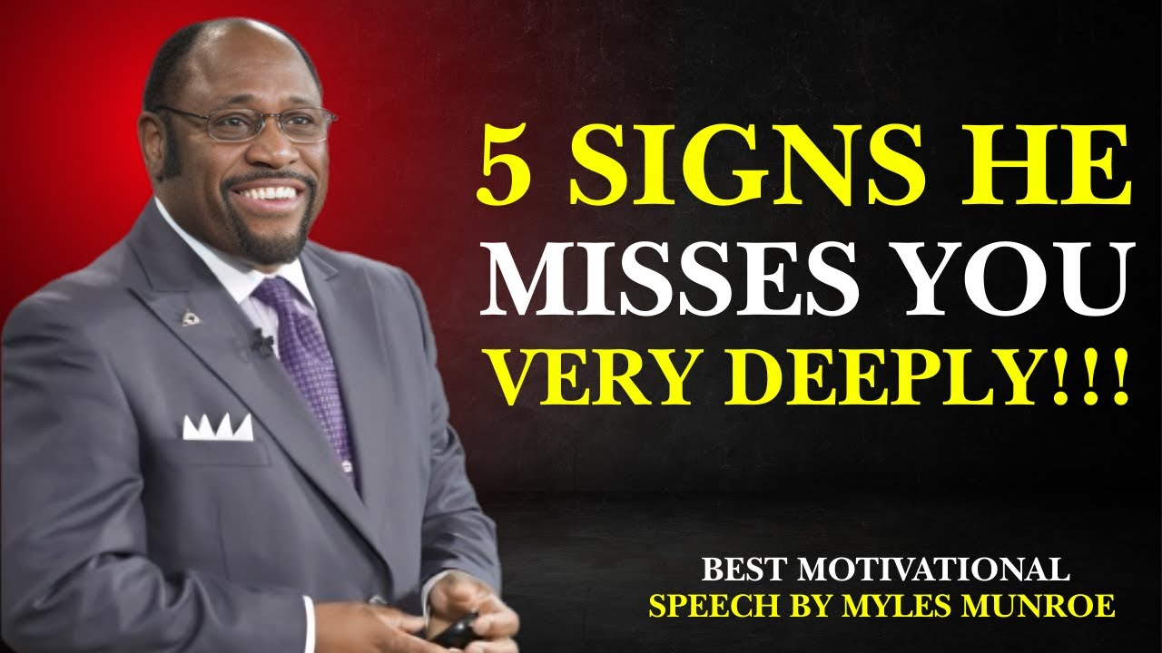 5 SIGNS HE MISSES YOU VERY DEEPLY!|BEST MOTIVATIONAL SPEECH BY MYLES MUNROE