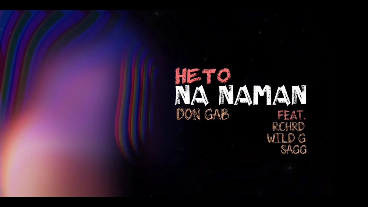 Don Gab - HETO NANAMAN feat. RCHRD, Wild G & Sagg (Official Lyric Video)