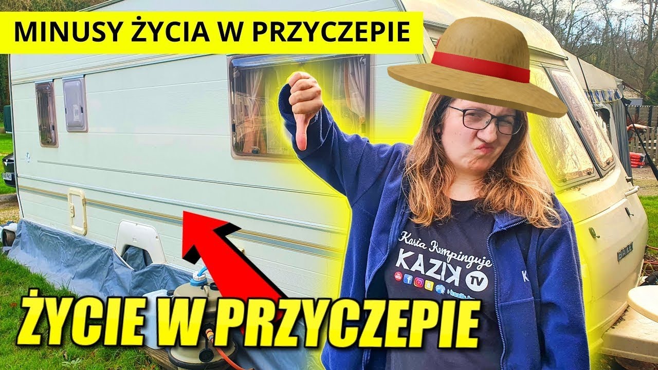 Minusy i Wady ŻYCIA W PRZYCZEPIE - Jak wygląda codzienność? Życie w PRZYCZEPIE KEMPINGOWEJ. MINUSY.