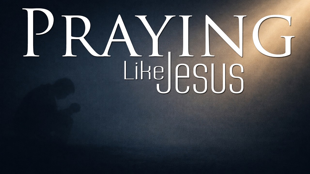 Praying Like Jesus