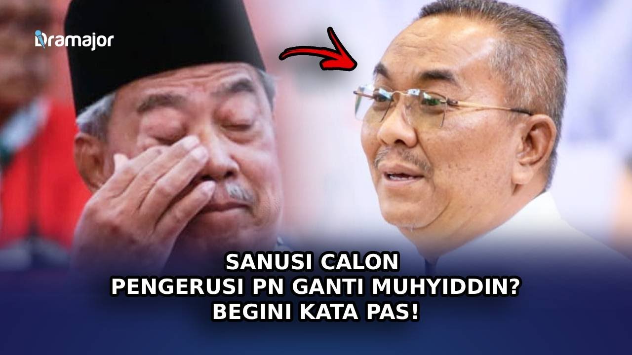 SANUSI Calon Pengerusi PN Ganti Muhyiddin? Begini Kata PAS!
