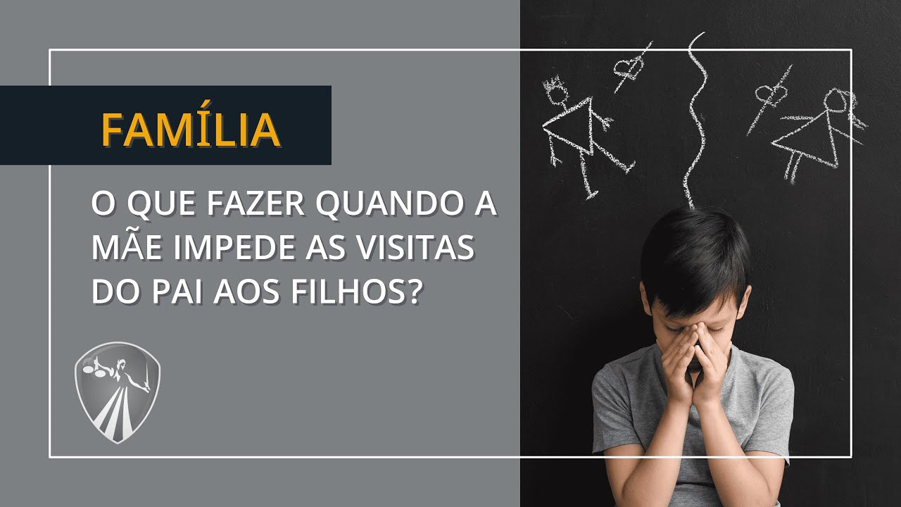 O QUE FAZER QUANDO A MÃE IMPEDE AS VISITAS DO PAI AOS FILHOS?