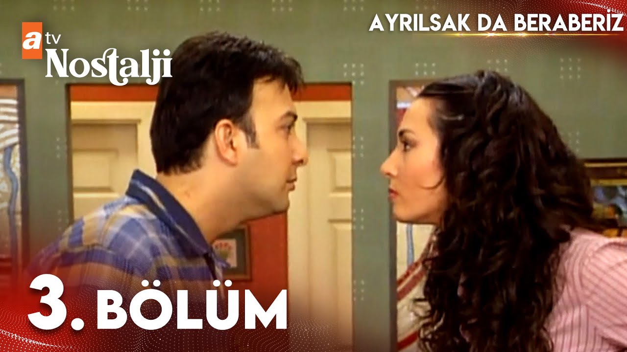 Ayrılsak Da Beraberiz 3. Bölüm