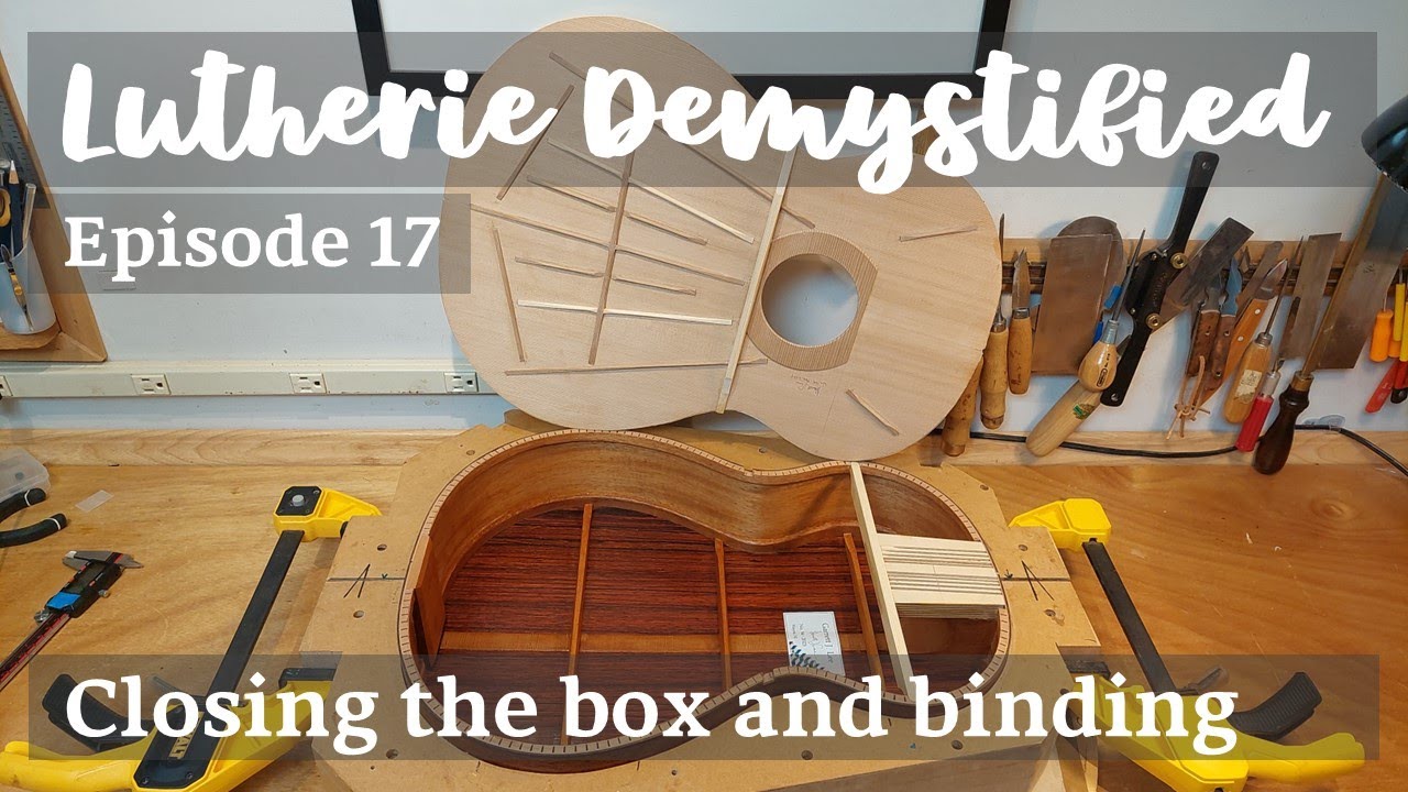 Lutherie Demystified Ep. 17 | Techniques: Closing the Box and Binding