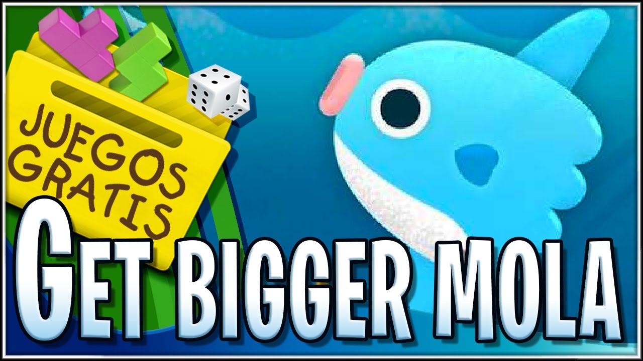 Get bigger! Mola!! | Juegos Gratis