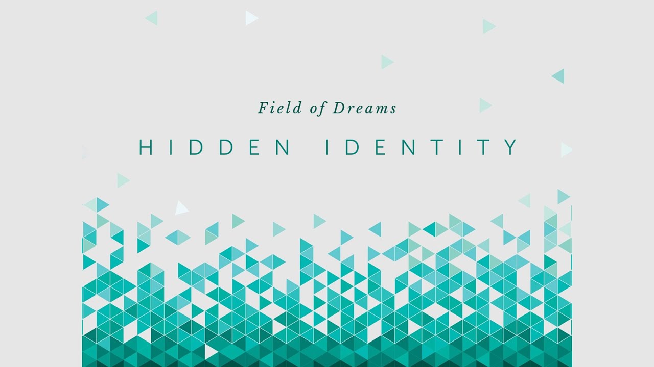 Field of Dreams | Hidden Identity | Valley Christian Church