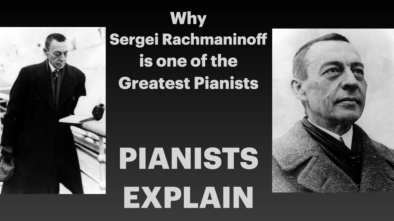 Pianists explain why Sergei Rachmaninoff is one of the Greatest Pianists