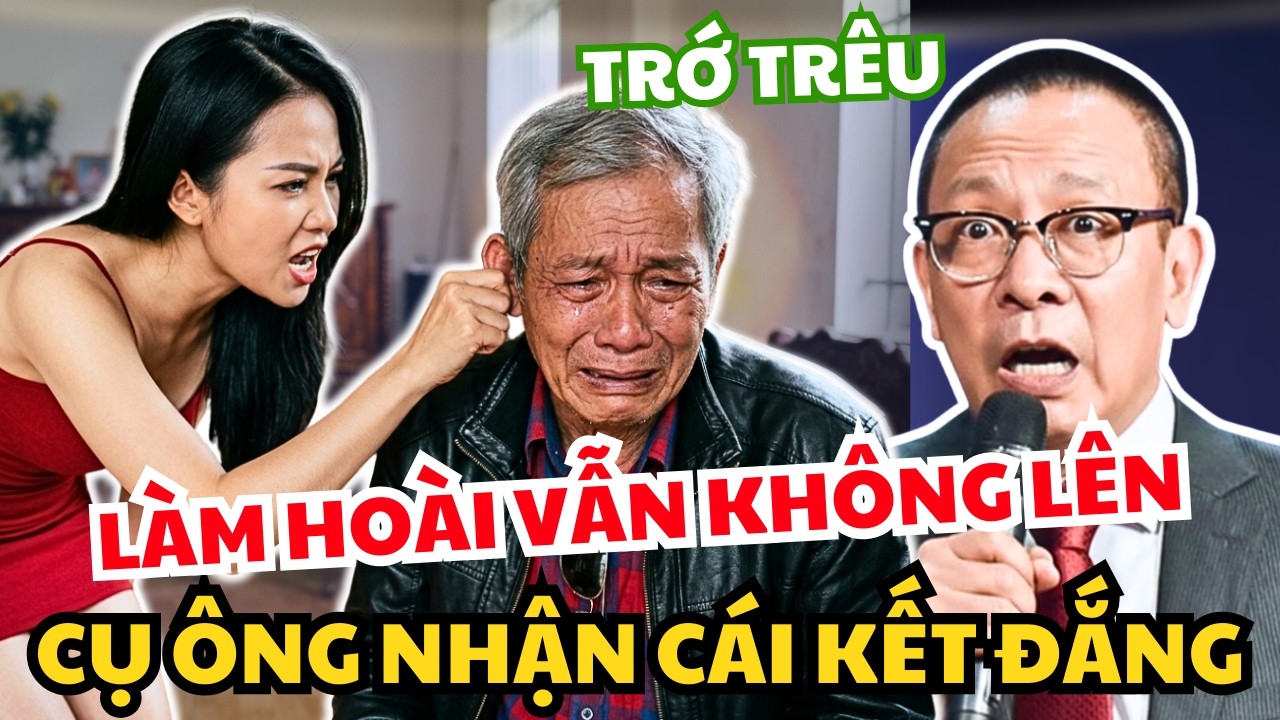 Về Già Lấy Vợ Trẻ Làm Mãi Không Lên, Cụ Ông Nhận Cái Kết Trớ Trêu Nhờ Văn Sâm Giúp