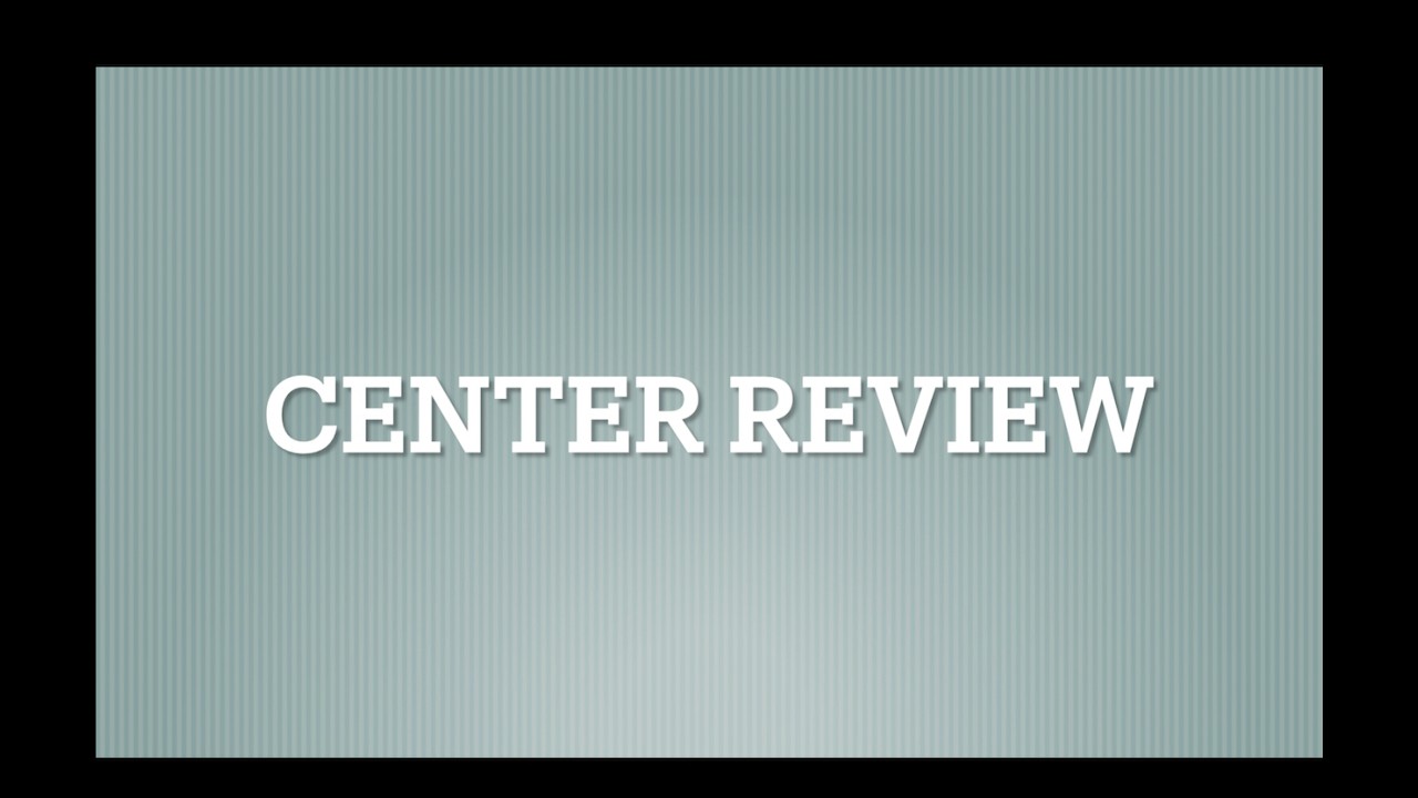 Center Review