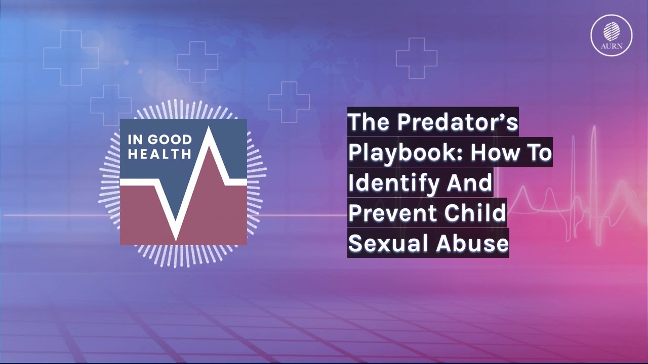 The Predator’s Playbook: How To Identify And Prevent Child Sexual Abuse | In Good Health