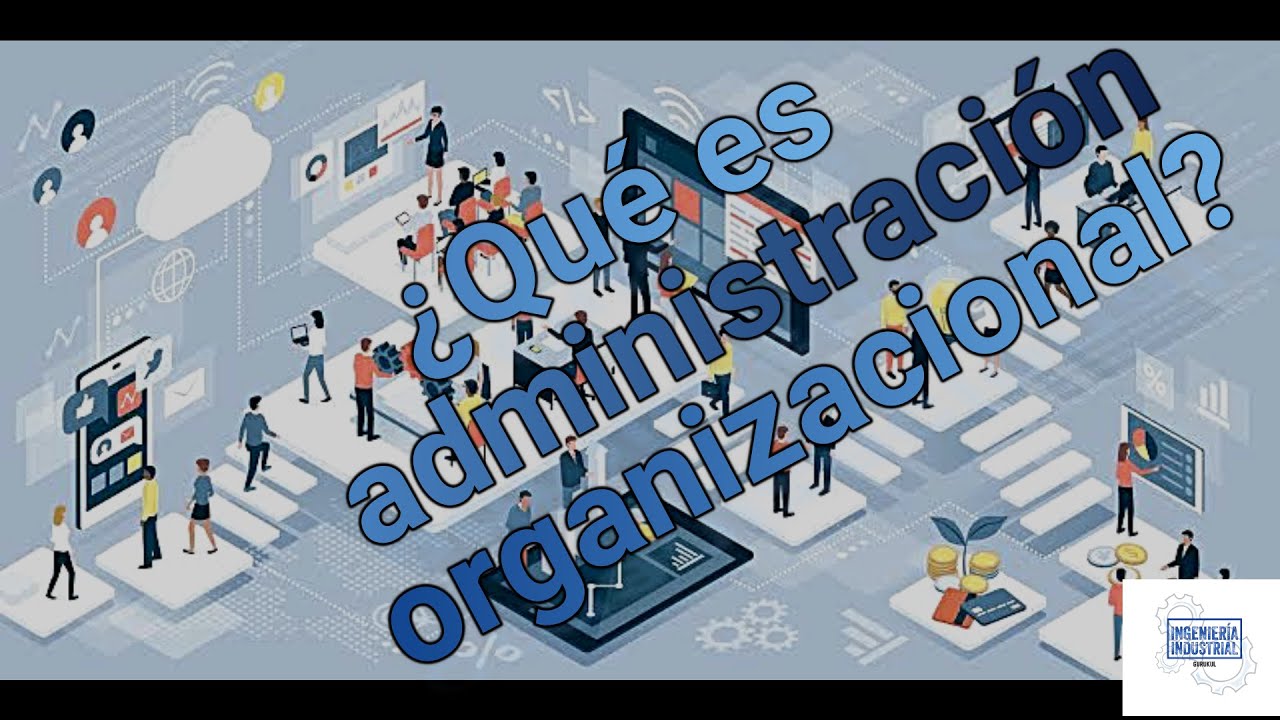 &iquest;QU&Eacute; ES ADMINISTRACI&Oacute;N ORGANIZACIONAL?