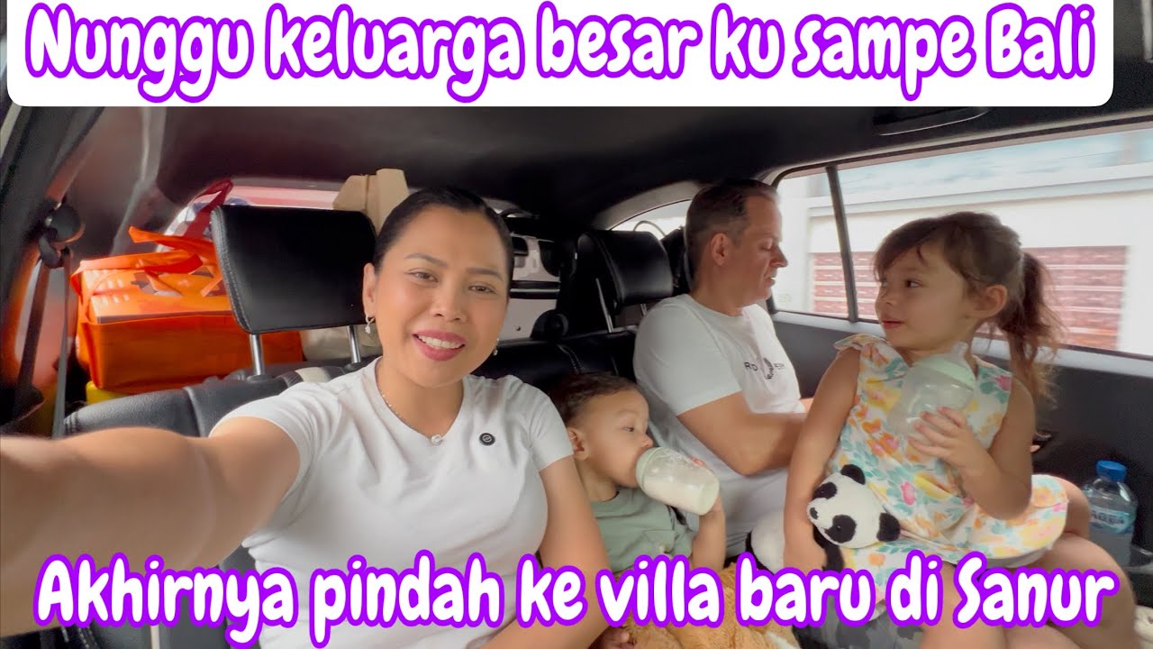 NUNGGU KELUARGA BESAR SAMPE BALI || AKHIRNYA PINDAH KE VILLA BARU DISANUR