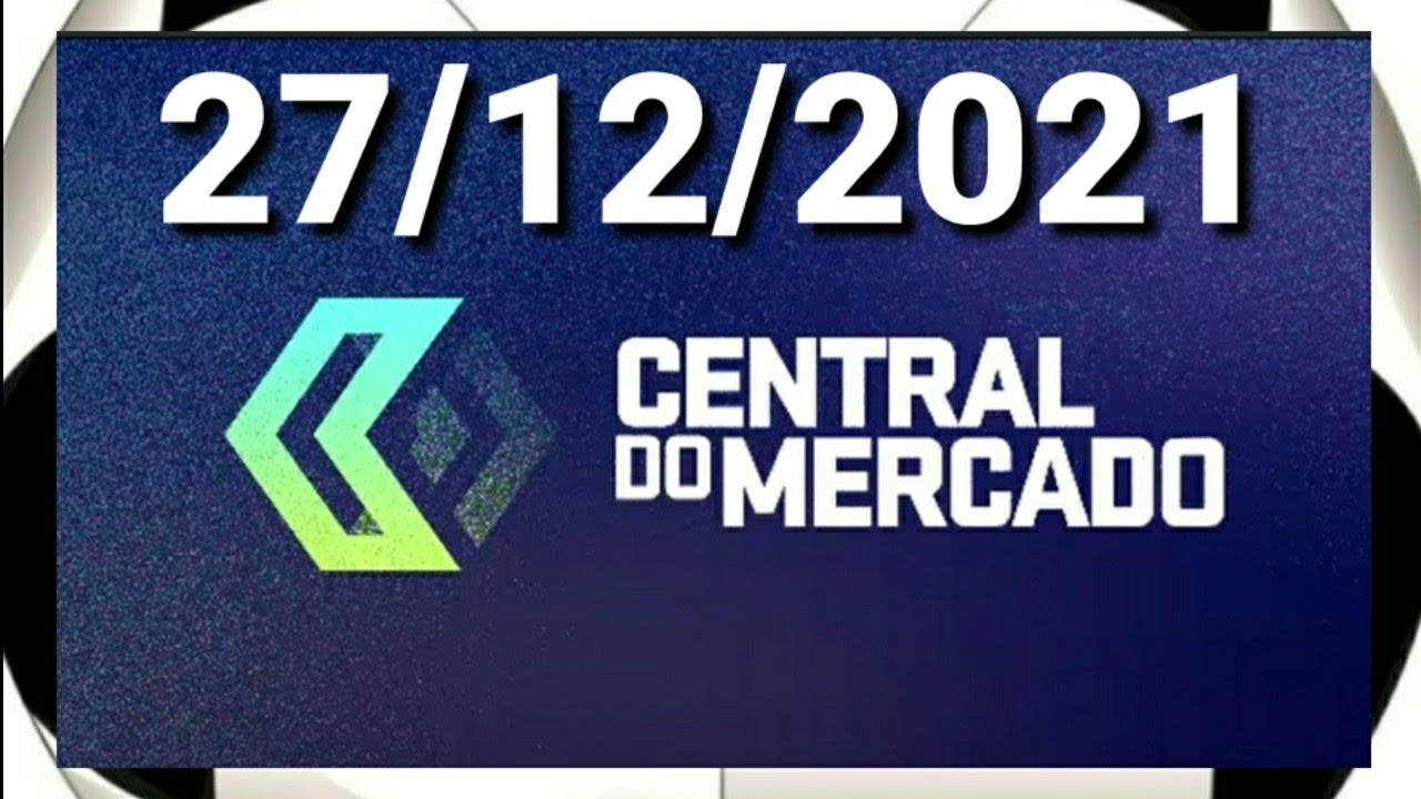 CENTRAL DO MERCADO 27/12/2021 | ACOMPANHE COMO FOI O VAI E VEM DO FUTEBOL BRASILEIRO NO DIA DE ONTEM