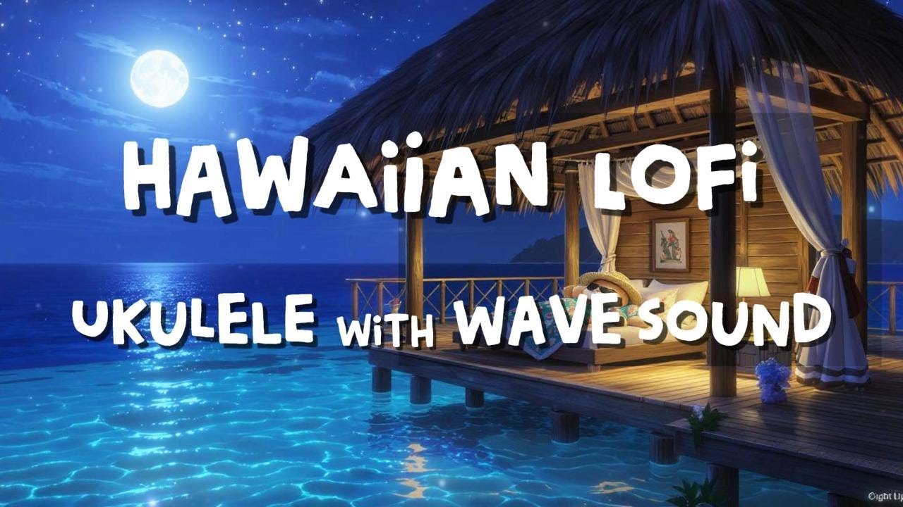 Hawaiian Lofi Ukulele with Wave Sounds – Deep Night Sleep & Relax