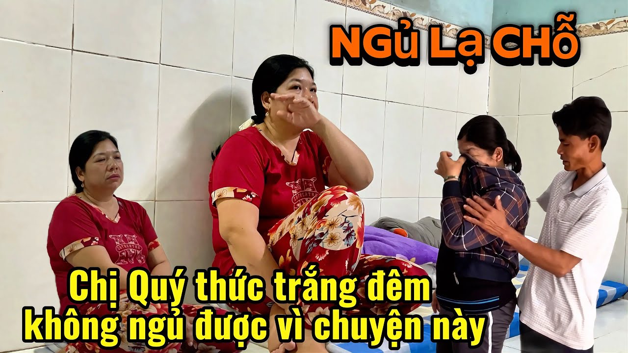 Chấn động khi nge chị Quý kể ngủ lạ chỗ không ngủ được phải thức trắng đêm vì b.u.ồ.n anh Trung