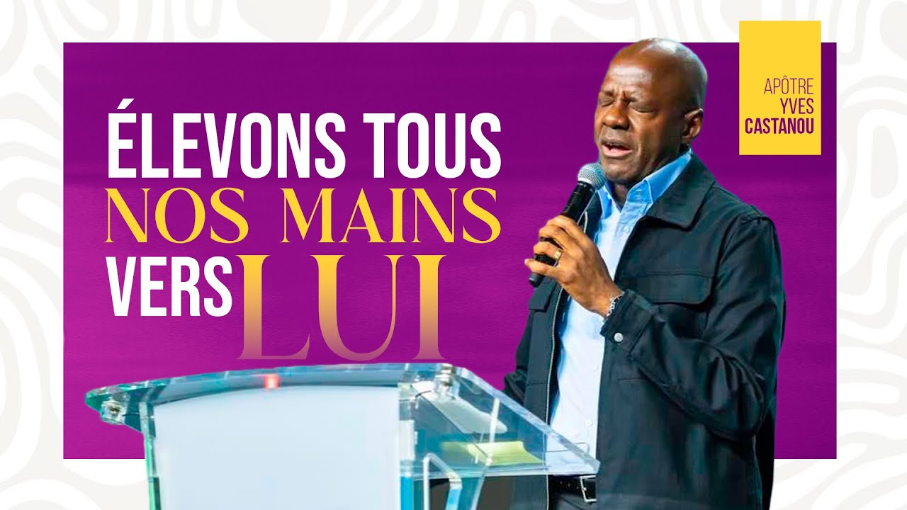 🎶ÉLEVONS TOUS NOS MAINS VERS LUI 🎵- Adoration | Apôtre YVES CASTANOU