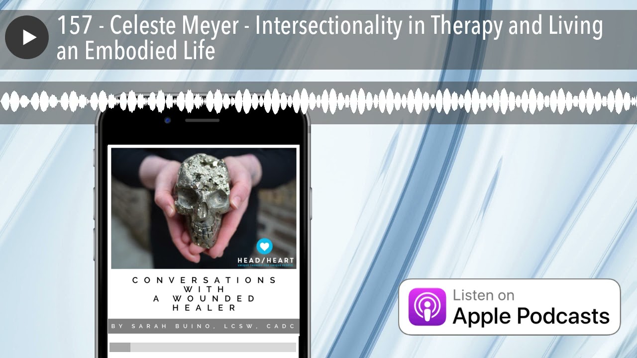 157 - Celeste Meyer - Intersectionality in Therapy and Living an Embodied Life