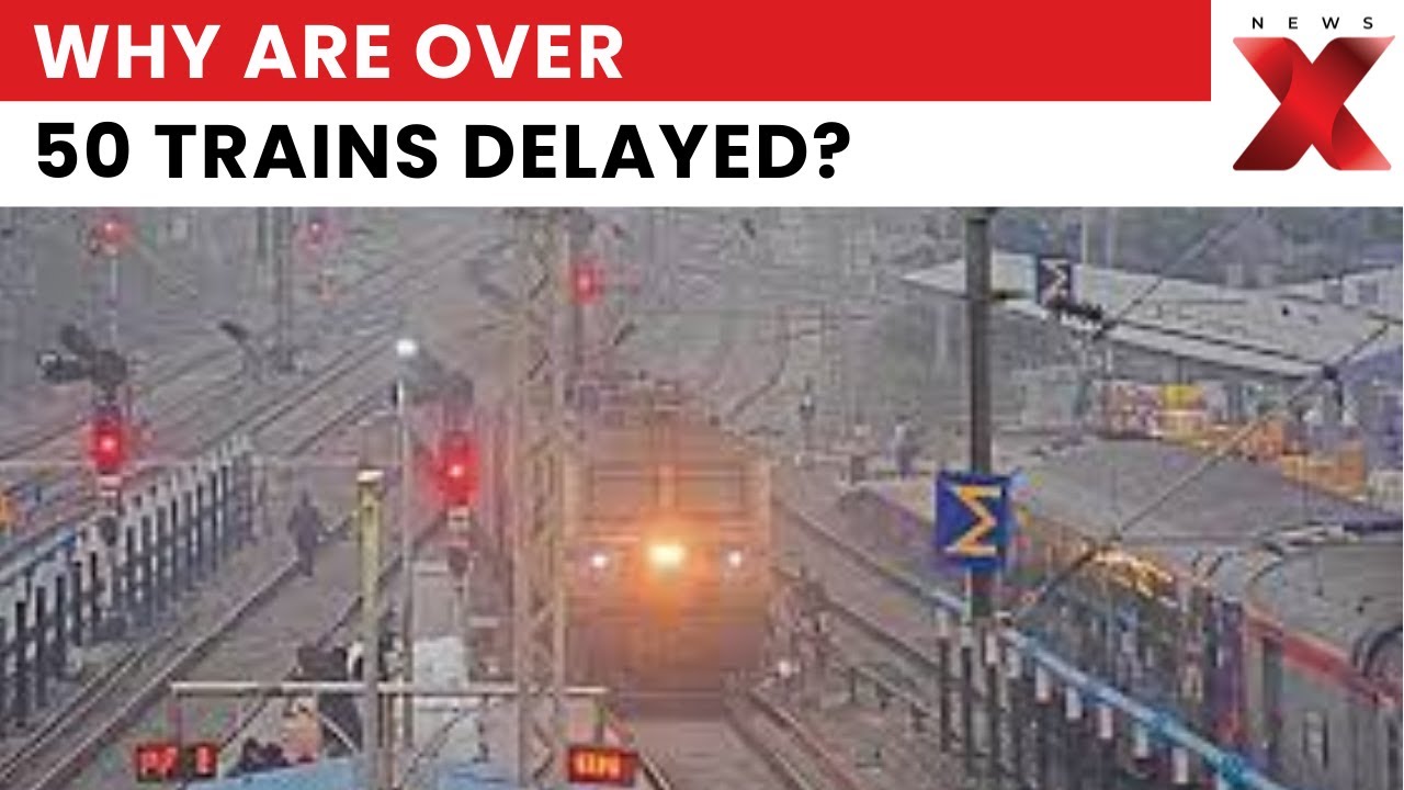 Why Are More Than 50 Trains Delayed Across India Today? | NewsX