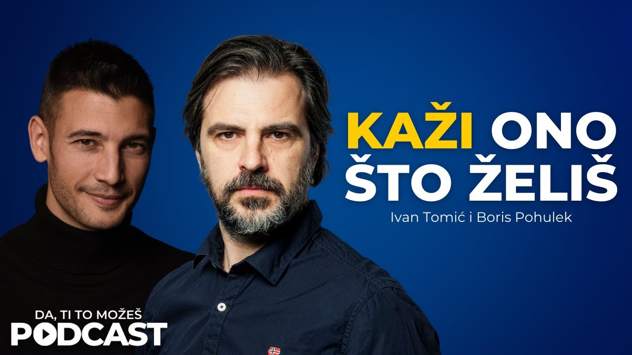 Nauči kako da kažeš ono što želiš — Boris Pohulek i Ivan Tomić | Ivan Kosogor Podcast Ep.037