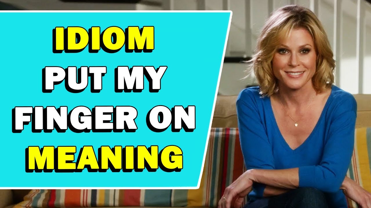 Idiom 'Put My Finger On' Meaning