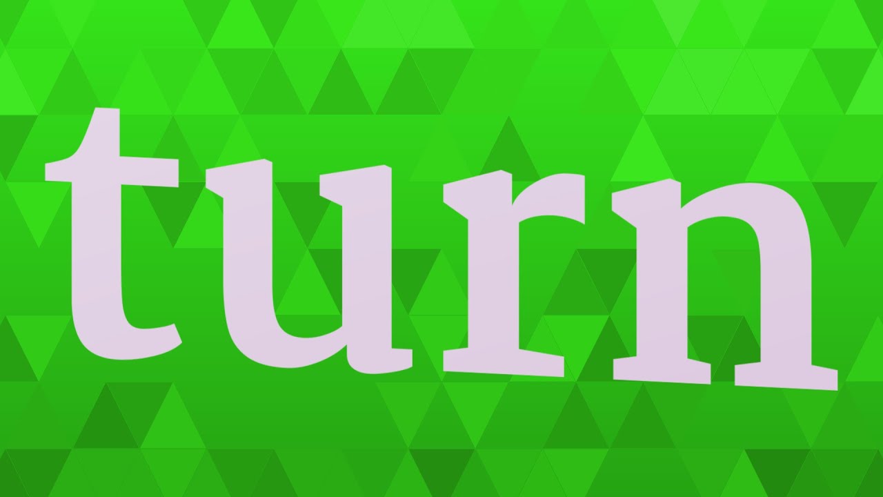 TURN pronunciation • How to pronounce TURN