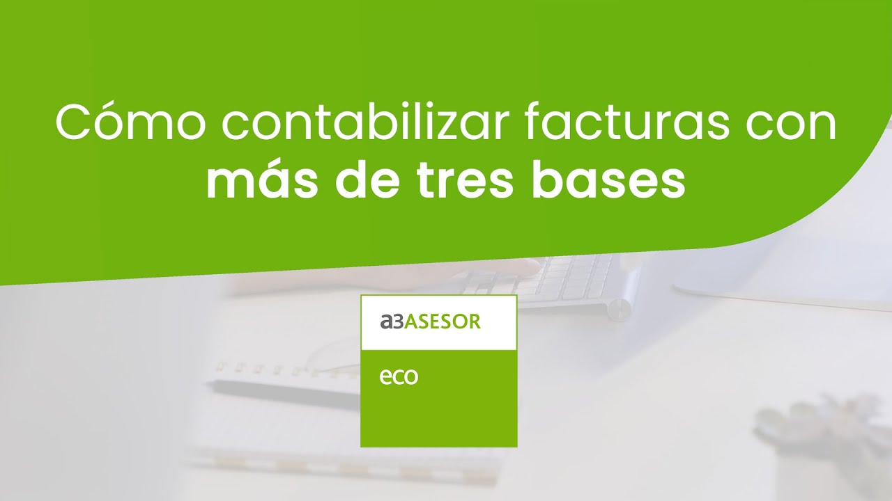 a3ASESOR | eco: C&oacute;mo contabilizar facturas con m&aacute;s de tres bases