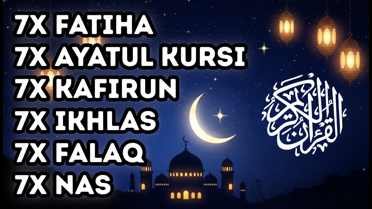 7X FATIHA 7X AYATUL KURSI 7X KAFIRUN 3X IKHLAS 7X FALAQ 7X NAS