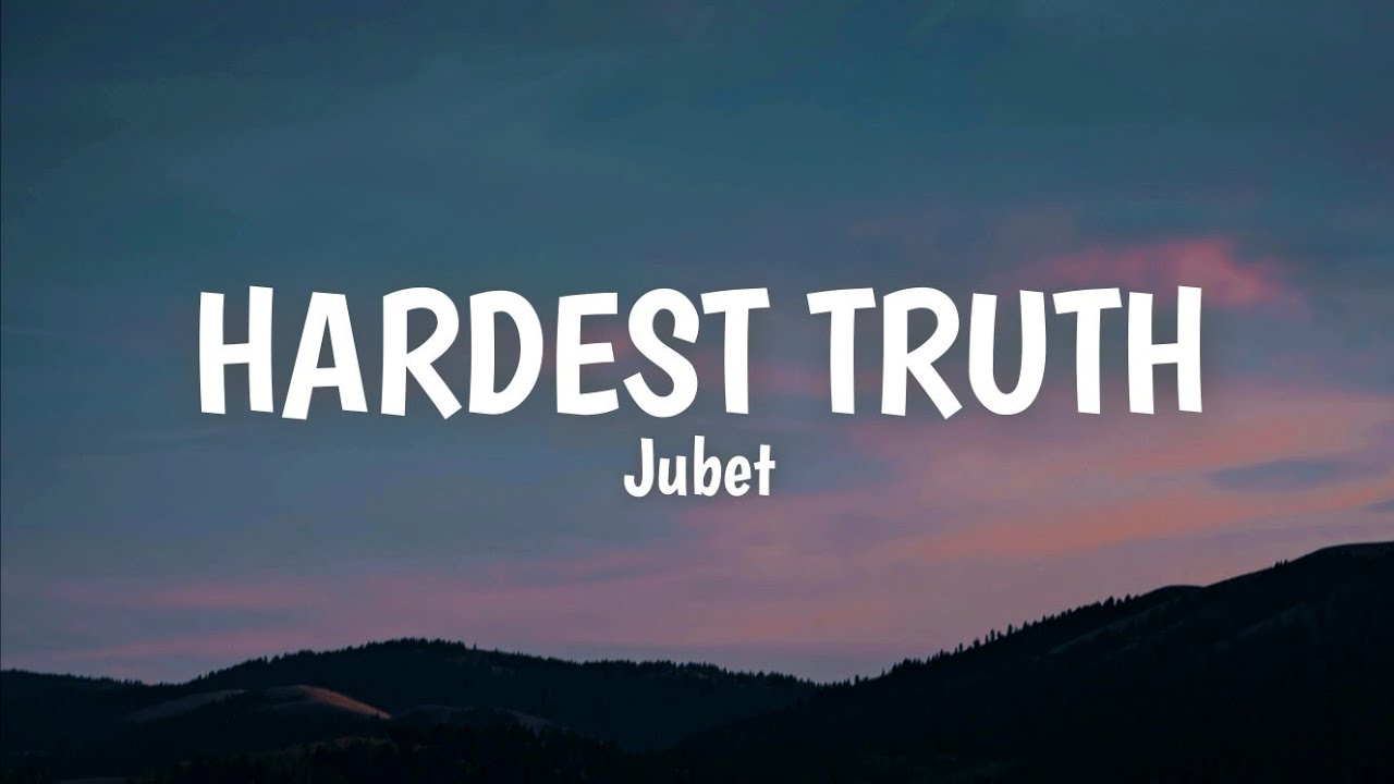 Hardest Truth ( lyrics ) - Jubet #texta 