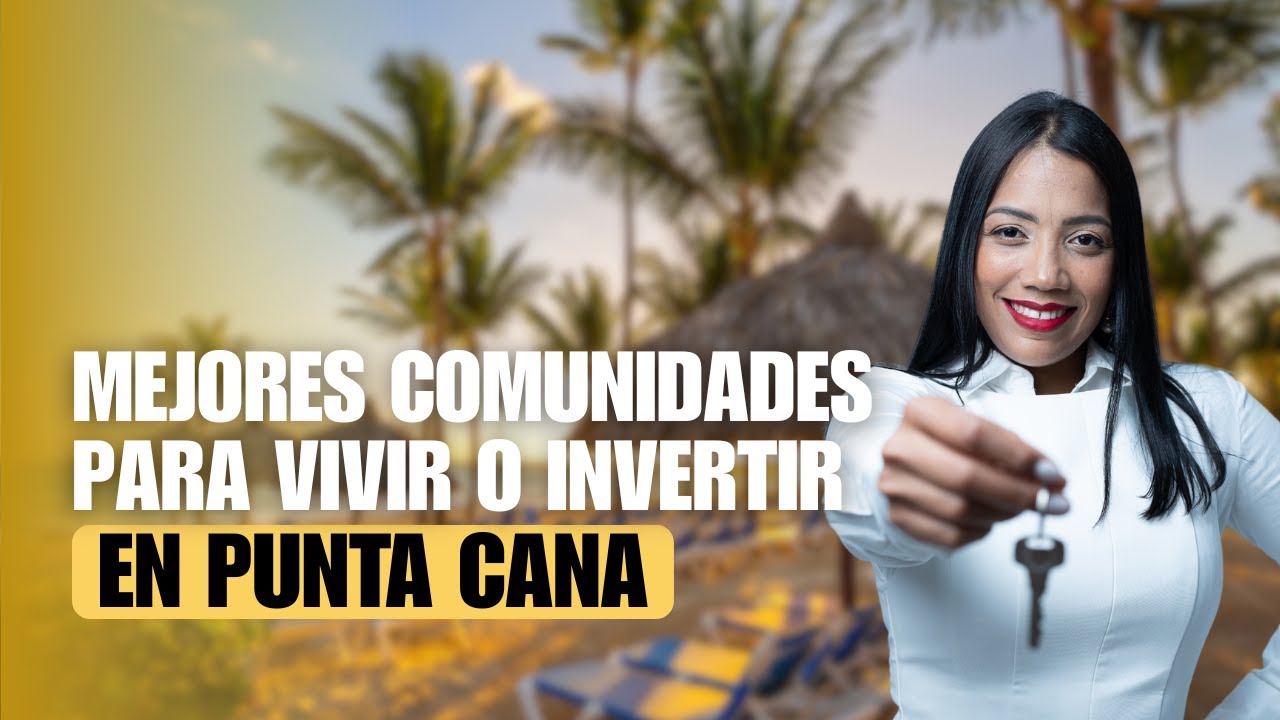 Las 5  comunidades de Punta Cana que los locales y extranjeros aman para vivir