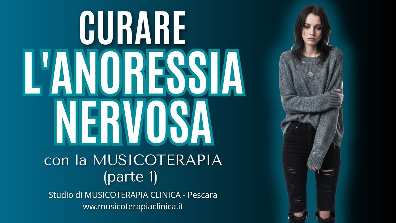 CURARE L'ANORESSIA NERVOSA CON LA MUSICOTERAPIA (parte 1) - Studio di MUSICOTERAPIA CLINICA Pescara
