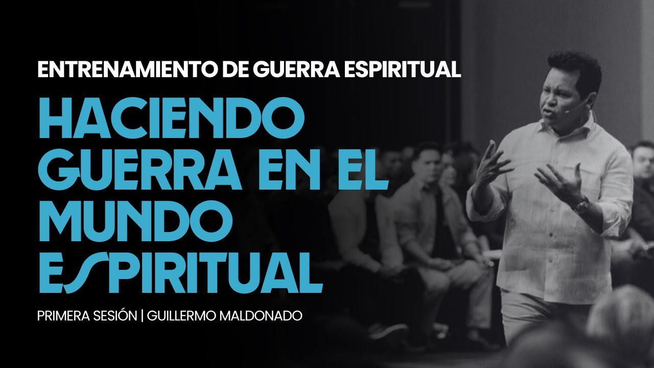 Entrenamiento de Guerra Espiritual: Haciendo Guerra en el Mundo Espiritual | Guillermo Maldonado