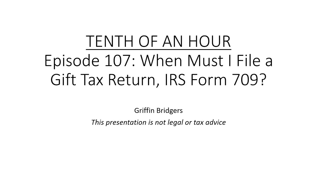 Tenth of an Hour, Episode 107: When Must I file a Gift Tax Return, IRS Form 709?