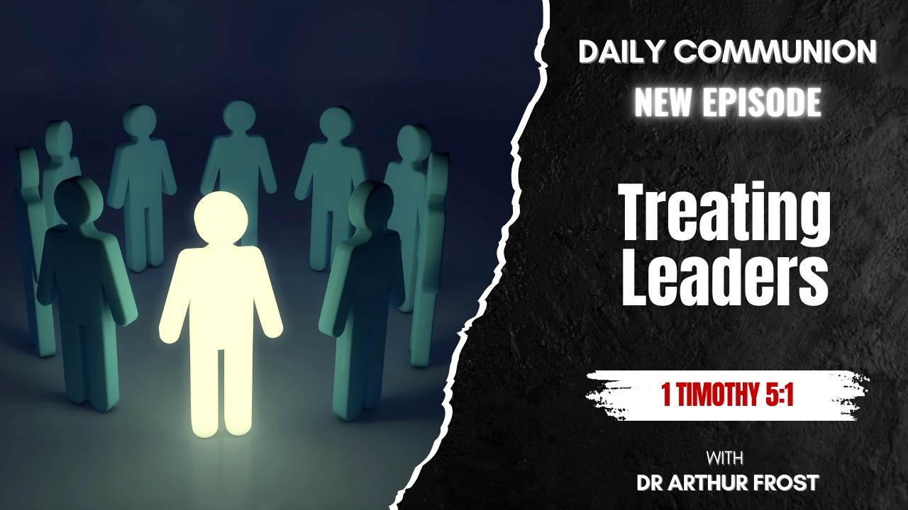 Treating Leaders - Daily Communion - 7 March 2026