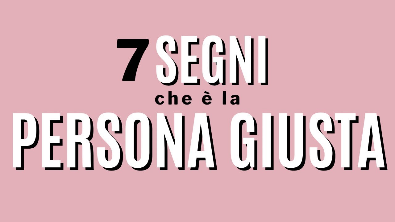 7 segni che è la persona giusta