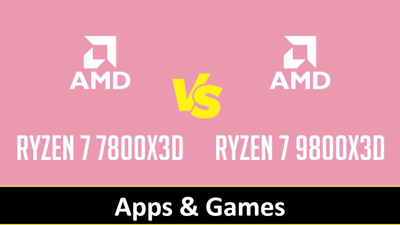 RYZEN 7 7800X3D vs RYZEN 7 9800X3D